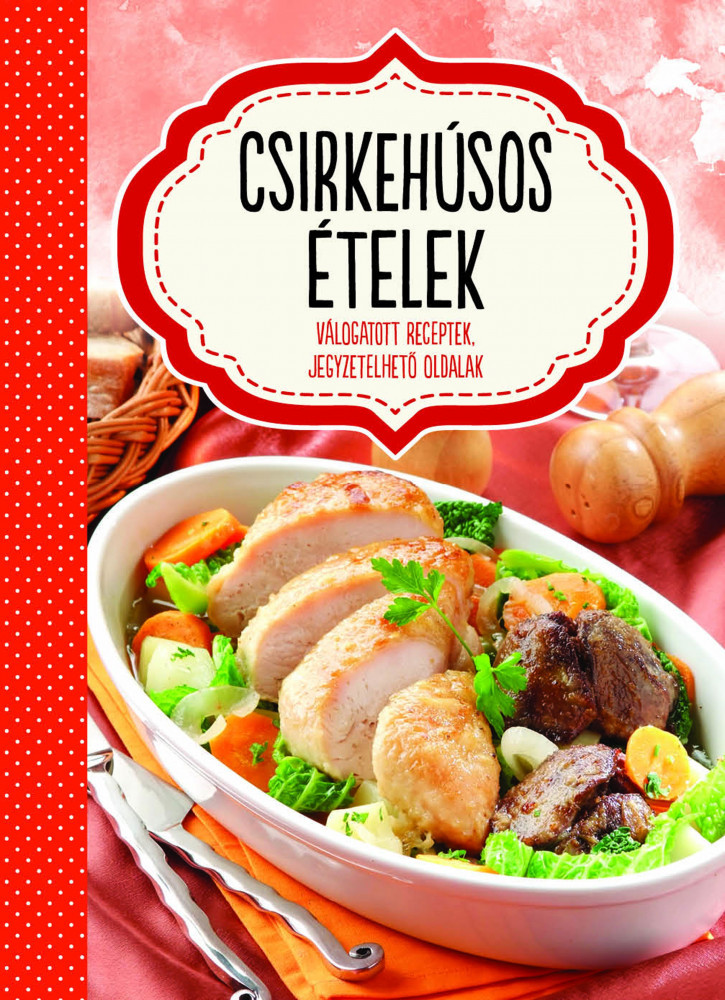 Csirkehúsos ételek - válogatott receptek, jegyzetelhető oldalak akciós termékkép 1