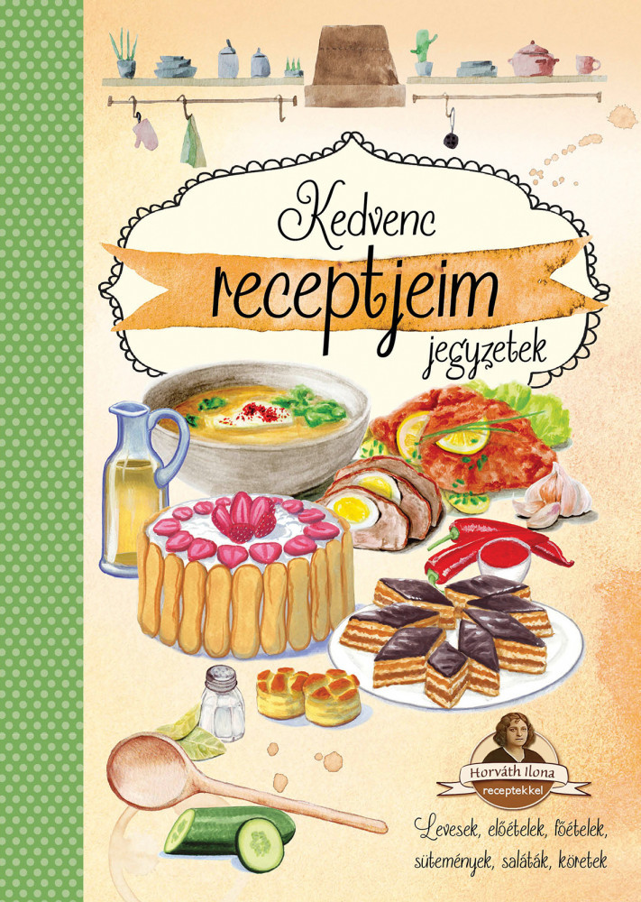 Kedvenc receptjeim jegyzetek - Horváth Ilona receptekkel /új/