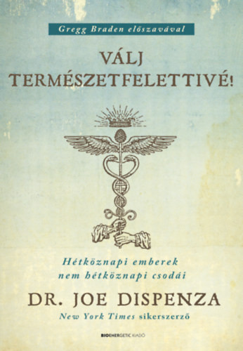 Dr. Joe Dispenza - Válj természetfelettivé! - puha kötés - Hétköznapi emberek nem hétköznapi csodái akciós termékkép 1