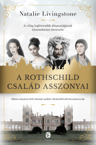 Natalie Livingstone - A Rothschild család asszonyai - A világ leghíresebb dinasztiájának elmondatlan története akciós termékkép 1