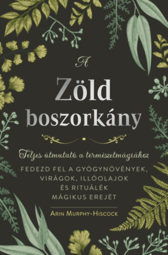 Arin Murphy-Hiscock - A zöld boszorkány - Teljes útmutató a természetmágiához akciós termékkép 1